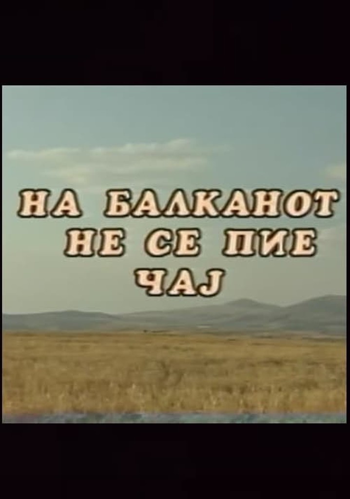 You Don't Drink Tea on the Balkans