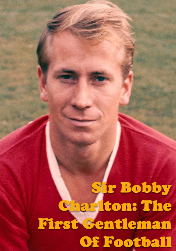 Sir Bobby Charlton: The First Gentleman Of Football