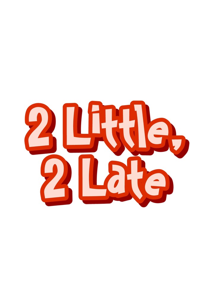 2 Little, 2 Late