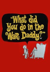 What Did You Do in the War, Daddy?