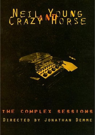 Neil Young and Crazy Horse: The Complex Sessions