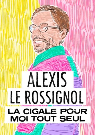 Alexis Le Rossignol - La Cigale pour moi tout seul