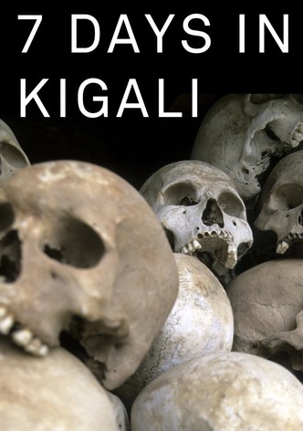 7 Days in Kigali, the week when Rwanda changed