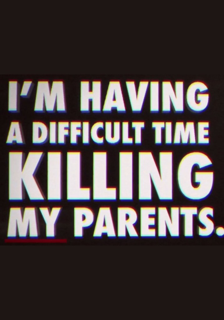 I'm Having a Difficult Time Killing My Parents