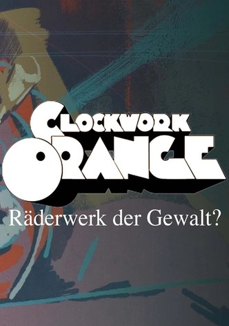 "Clockwork Orange" - Im Räderwerk der Gewalt