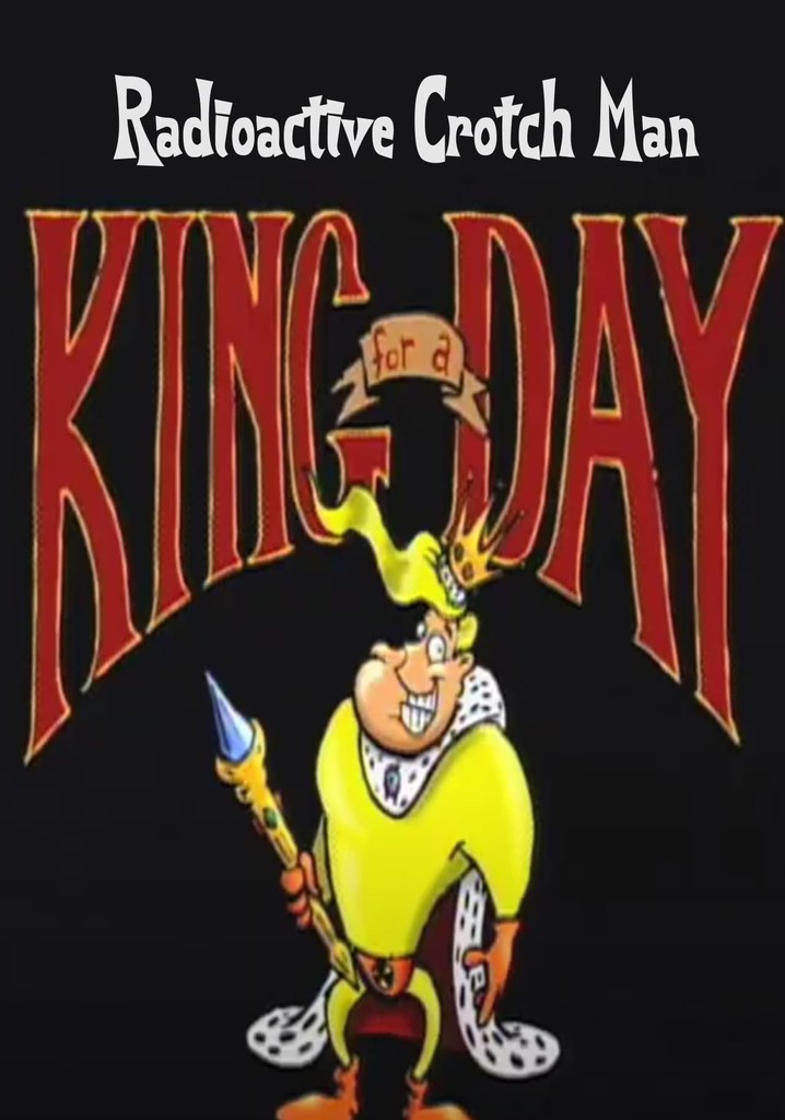 Radioactive Crotch Man in: King for a Day
