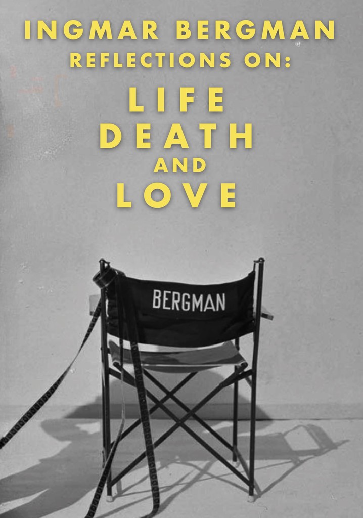 Ingmar Bergman: Reflections on Life, Death, and Love