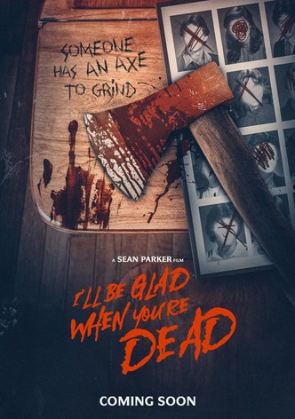 I'll Be Glad When You're Dead