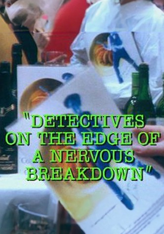 Detectives on the Edge of a Nervous Breakdown