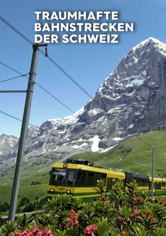 Traumhafte Bahnstrecken der Schweiz