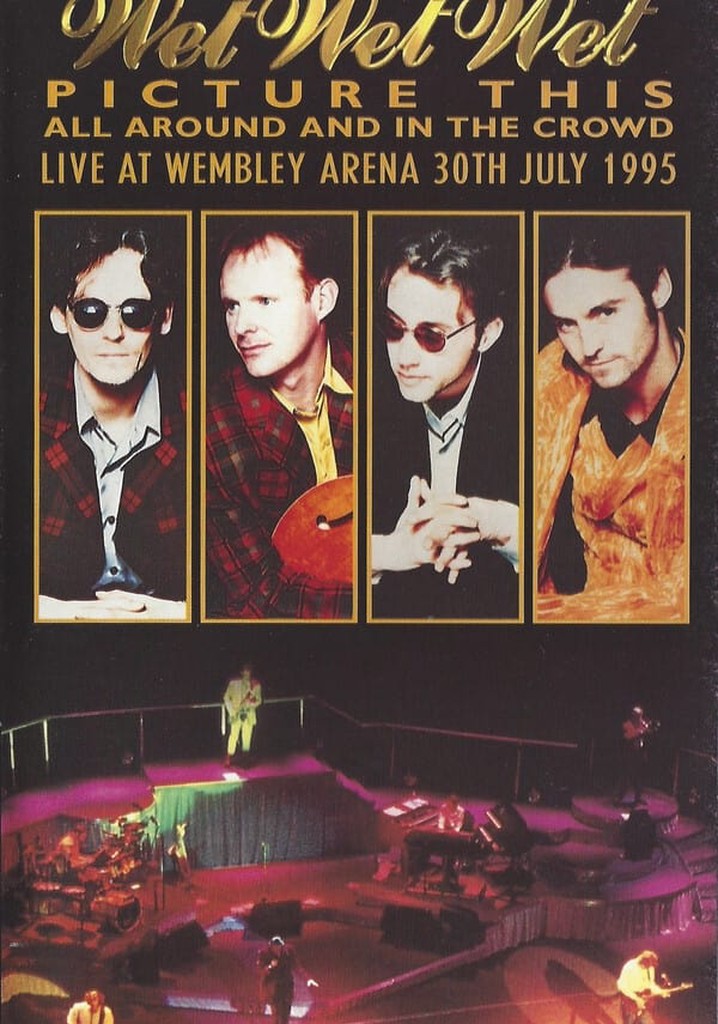Wet Wet Wet – Picture This – All Around And In The Crowd Live At Wembley Arena, 30th July 1995