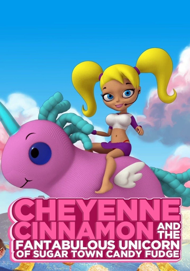 Cheyenne Cinnamon and the Fantabulous Unicorn of Sugar Town Candy Fudge
