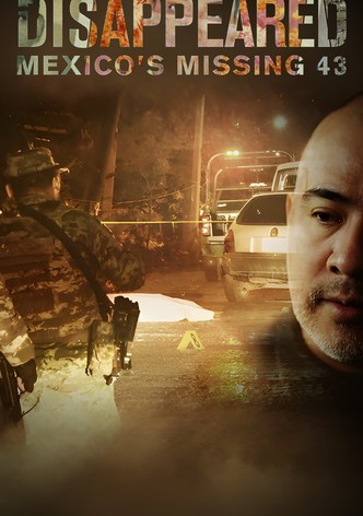 Disappeared: Mexico's Missing 43