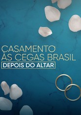 Casamento às Cegas Brasil: Depois do Altar