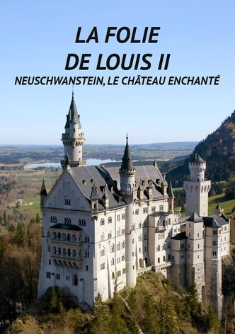 La « Folie » de Louis II : Neuschwanstein, le château enchanté