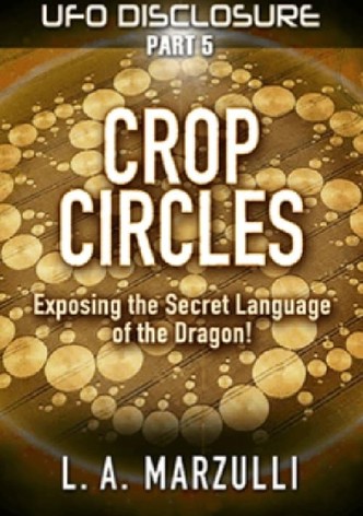 UFO Disclosure Part 5: Crop Circles - Exposing the Secret Language of the Dragon!