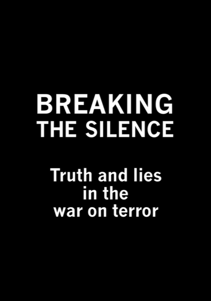 Breaking the Silence: Truth and Lies in the War on Terror