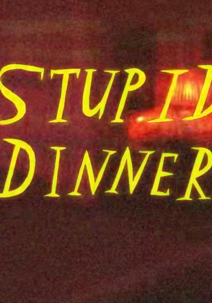 Stupid Dinner