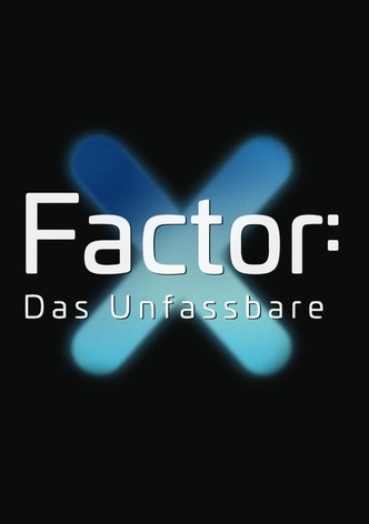 X-Factor: Das Unfassbare