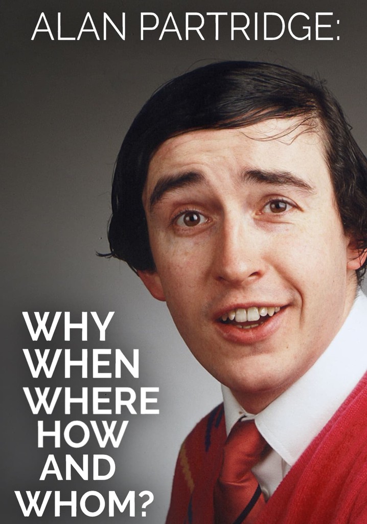 Alan Partridge: Why, When, Where, How And Whom?