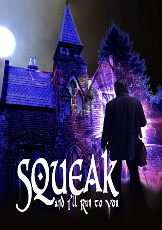 Squeak and I'll Run to You