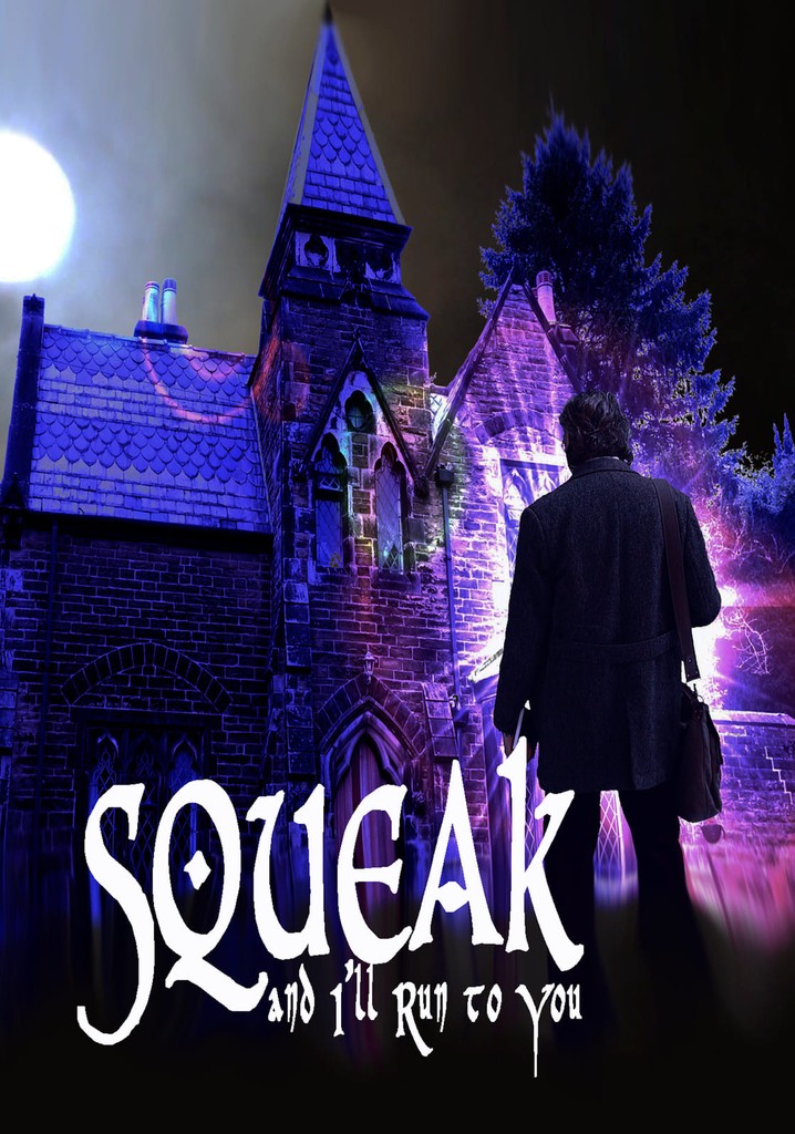 Squeak and I'll Run to You