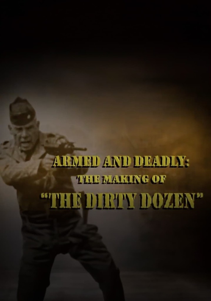 Armed and Deadly: The Making of 'The Dirty Dozen'