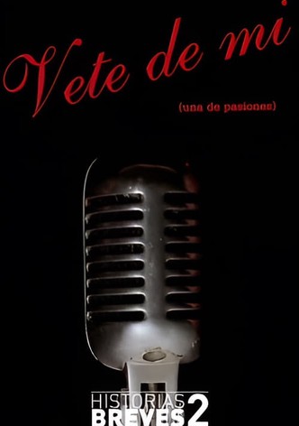 Historias Breves II: Vete de mí