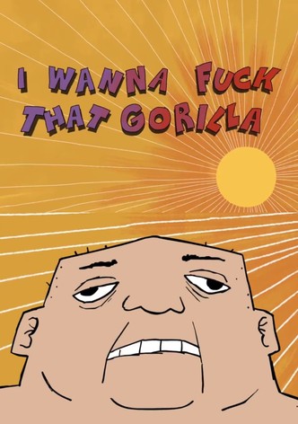 I Wanna F*ck That Gorilla