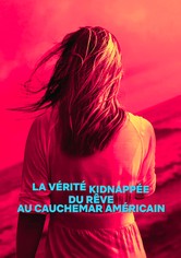 La Vérité kidnappée : Du rêve au cauchemar américain