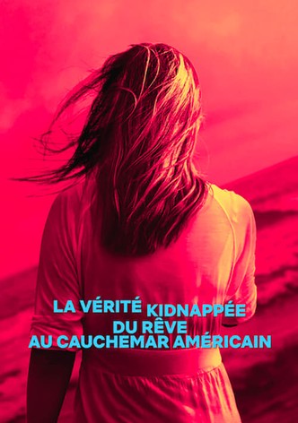 La Vérité kidnappée : Du rêve au cauchemar américain