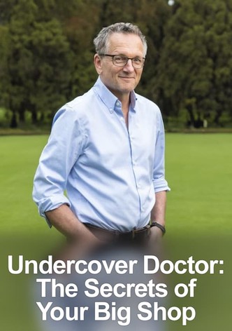 Undercover Doctor: The Secrets of Your Big Shop