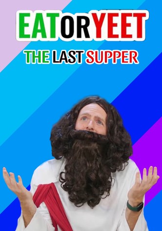 Eat It or Yeet It: The Last Supper