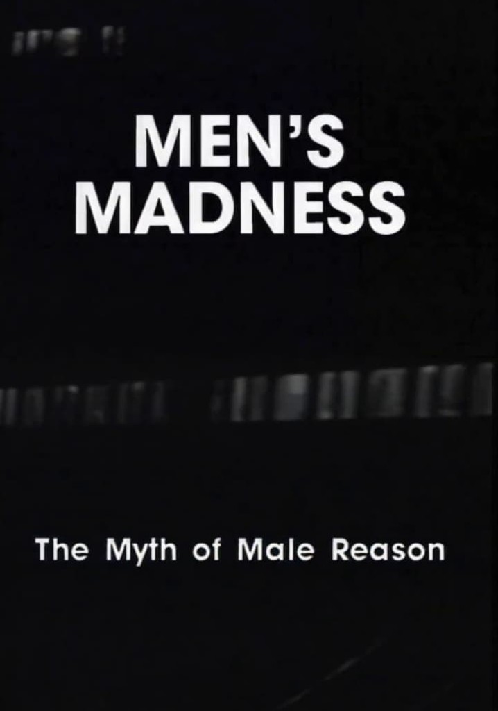 Men's Madness - The Myth of Male Reason