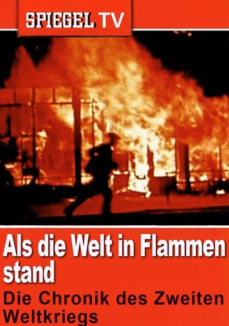 Als die Welt in Flammen stand: Die Chronik des Zweiten Weltkriegs