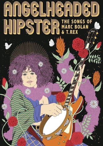 Angelheaded Hipster: The Songs of Marc Bolan & T. Rex