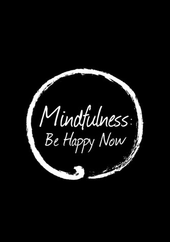 Mindfulness: Be Happy Now