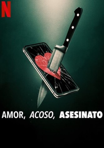 Amor, acoso, asesinato