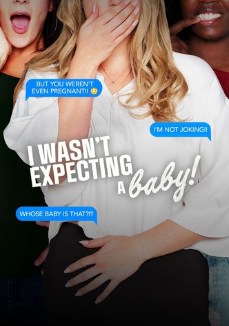 I Wasn’t Expecting a Baby!