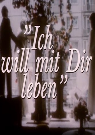 Ich will mit Dir leben