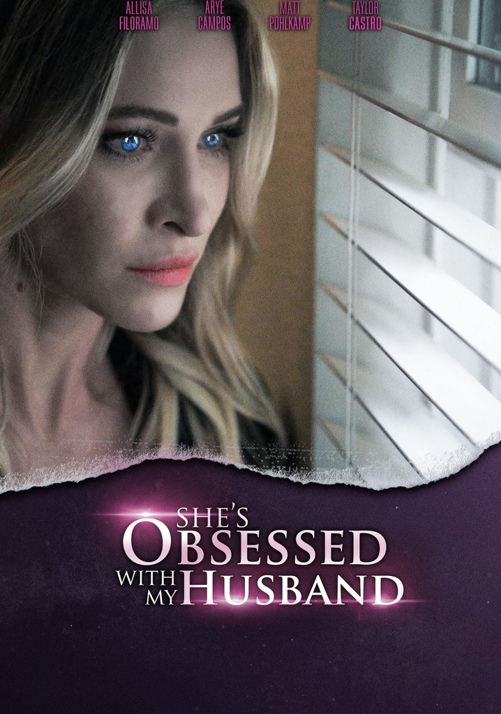 She's Obsessed With My Husband