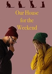 Our House for the Weekend