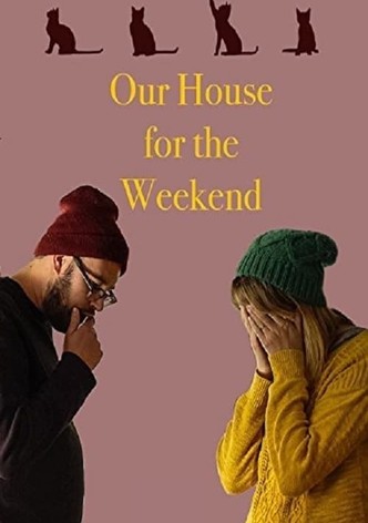 Our House for the Weekend