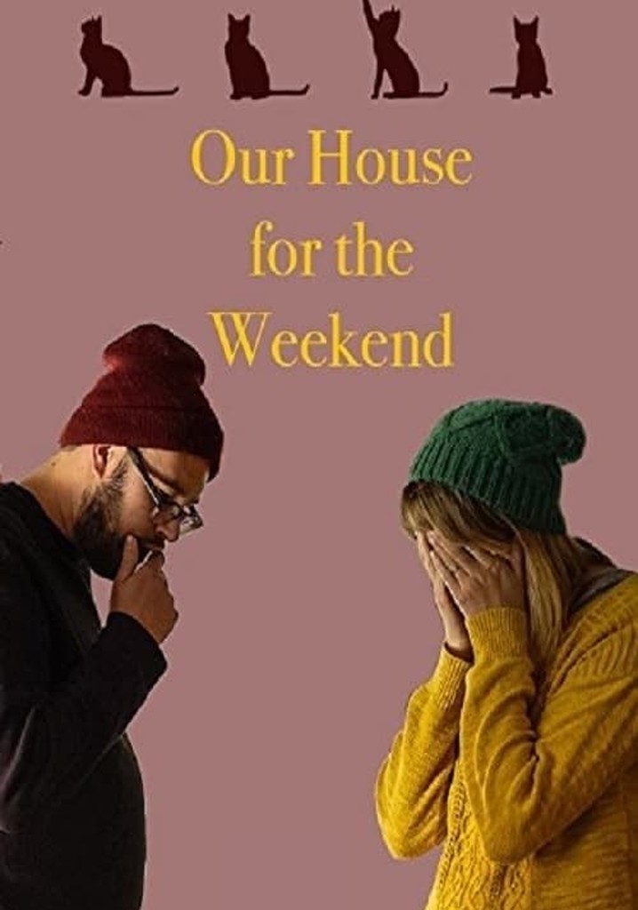 Our House for the Weekend