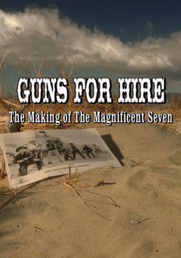 Guns for Hire: The Making of 'The Magnificent Seven'