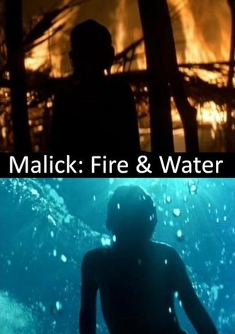 Malick: Fire & Water
