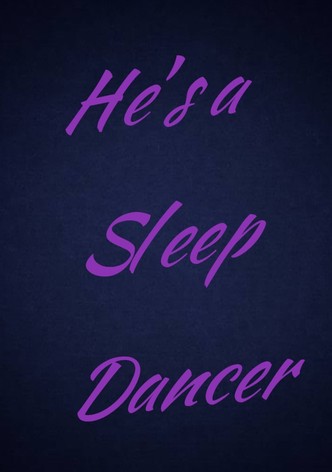 He's a Sleep Dancer