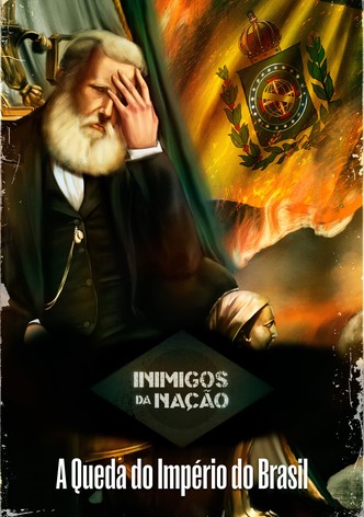 Inimigos da Nação: A Queda do Império do Brasil