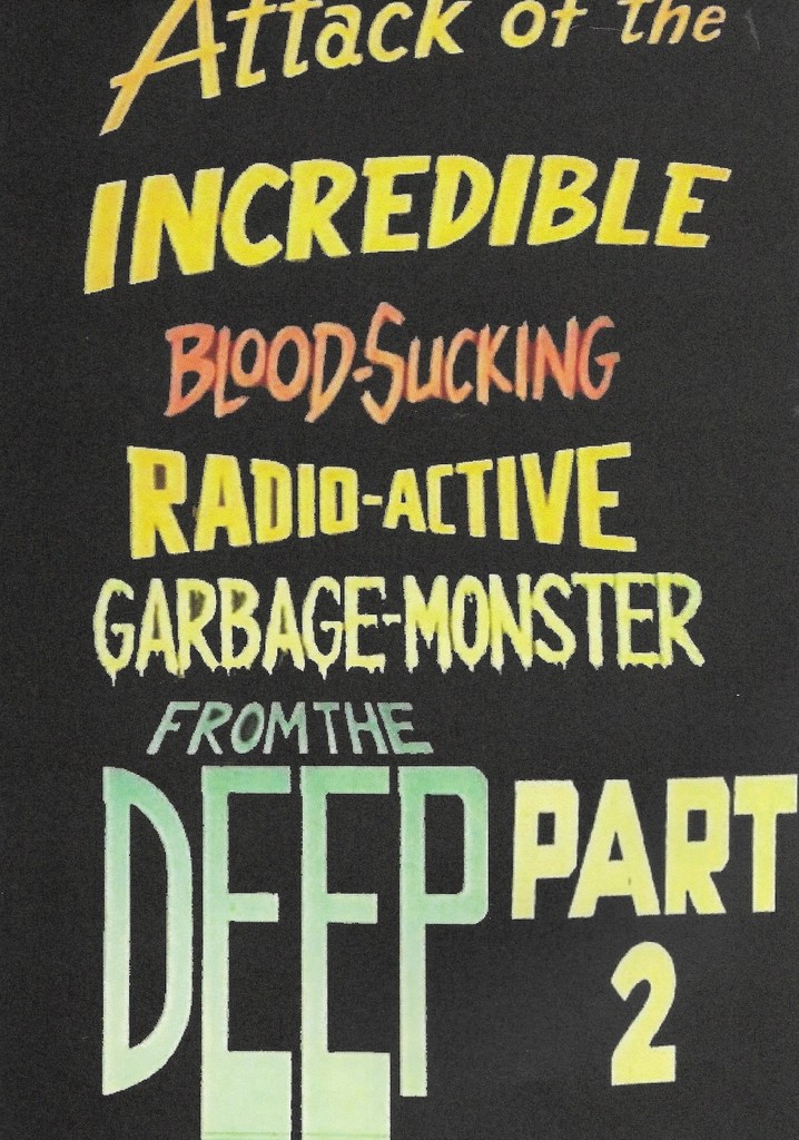 Attack of the Incredible Blood-Sucking Radio-Active Garbage-Monster from the Deep Part 2