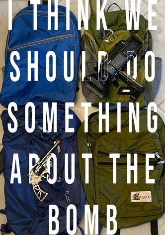 I Think We Should Do Something About The Bomb